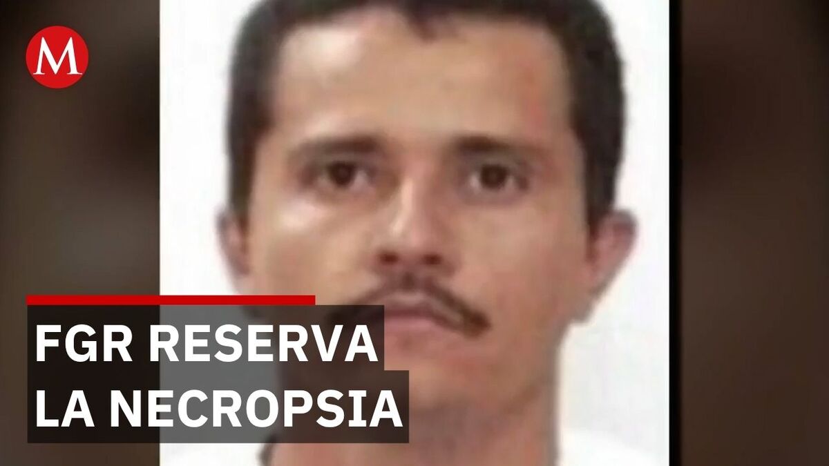 FGR oculta necropsia de 'El Mencho' por seguridad nacional