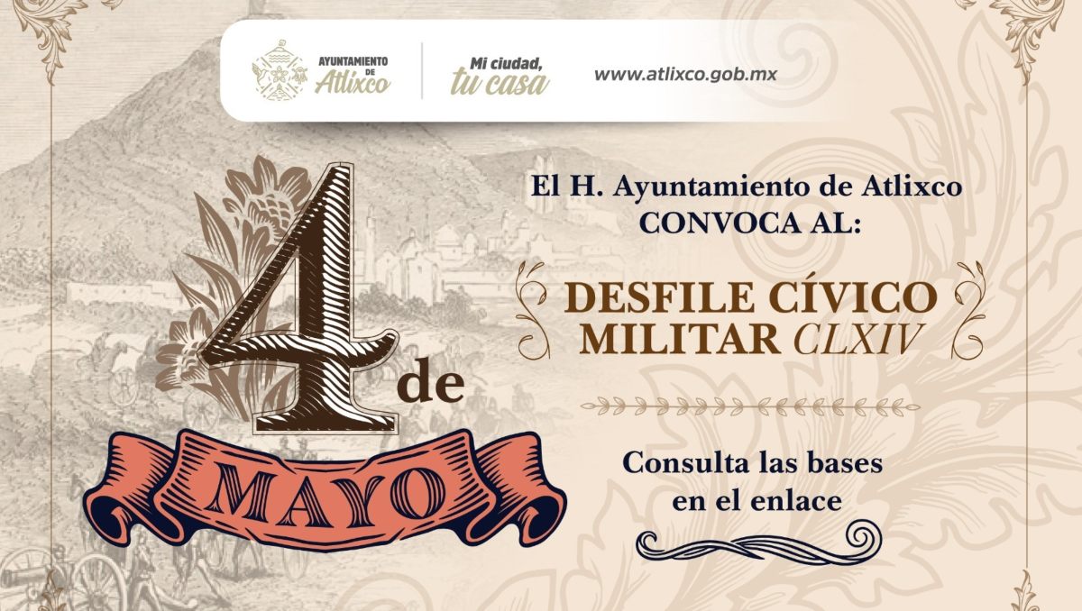 Convocatoria del Desfile Cívico-Militar del 4 de mayo en Atlixco | Especial