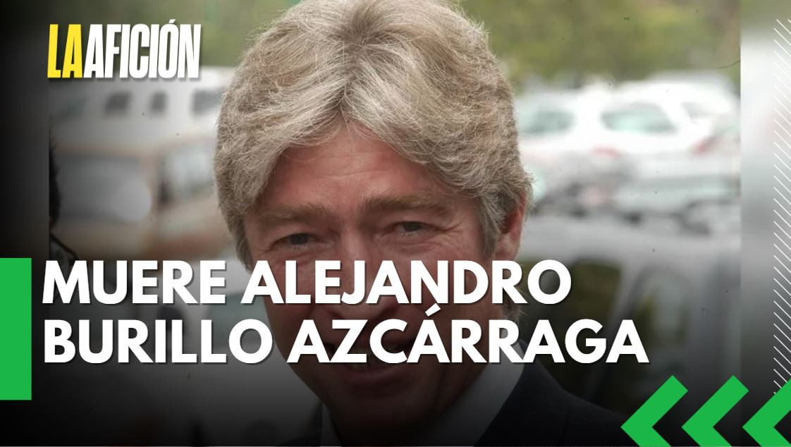 Muere Alejandro Burillo Azcárraga, legendario directivo del futbol mexicano y empresario