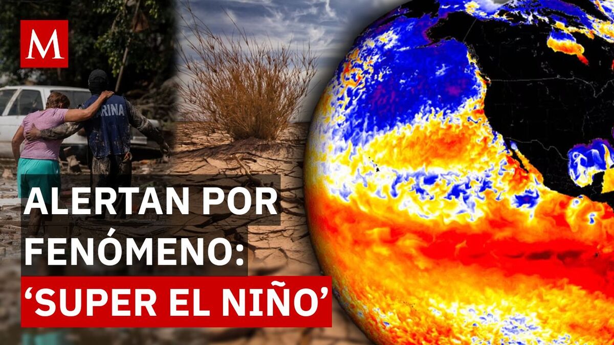 ‘Super El Niño’: ¿Cuándo iniciará el fenómeno meteorológico más temido del 2026?