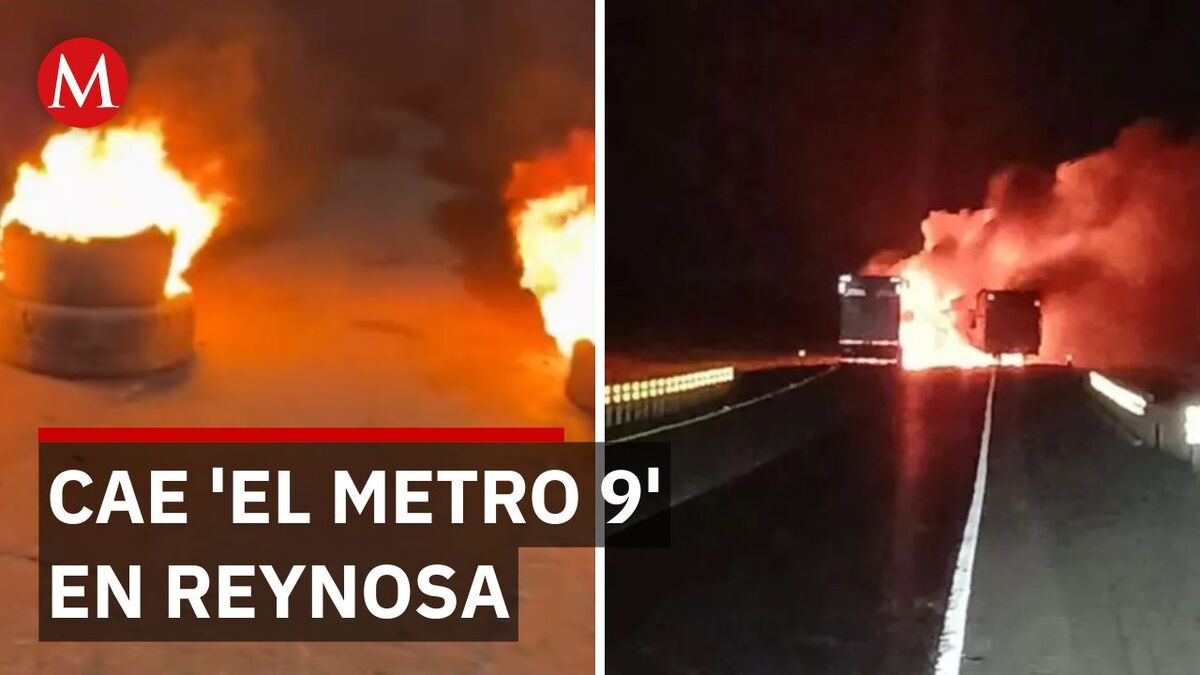 Confirman captura de 'El Metro 9' en Reynosa tras quemas y bloqueos