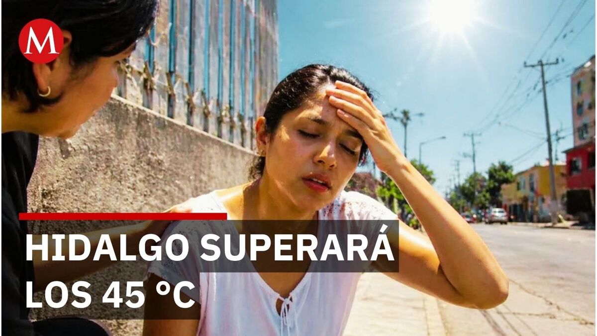 Alertan en Hidalgo por temperaturas de hasta 45 °C por ola de calor