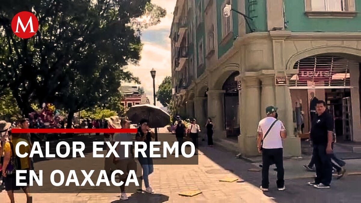 Hasta 39°C en Oaxaca: alerta por domo de calor