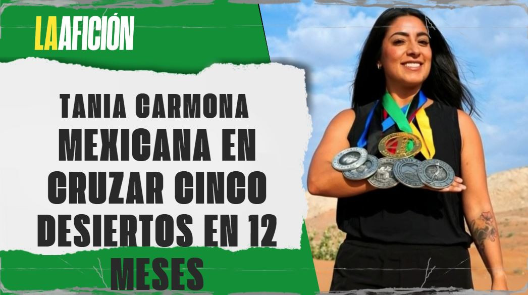 Tania Carmona, mexicana en cruzar cinco desiertos en 12 meses | La otra visión del deporte