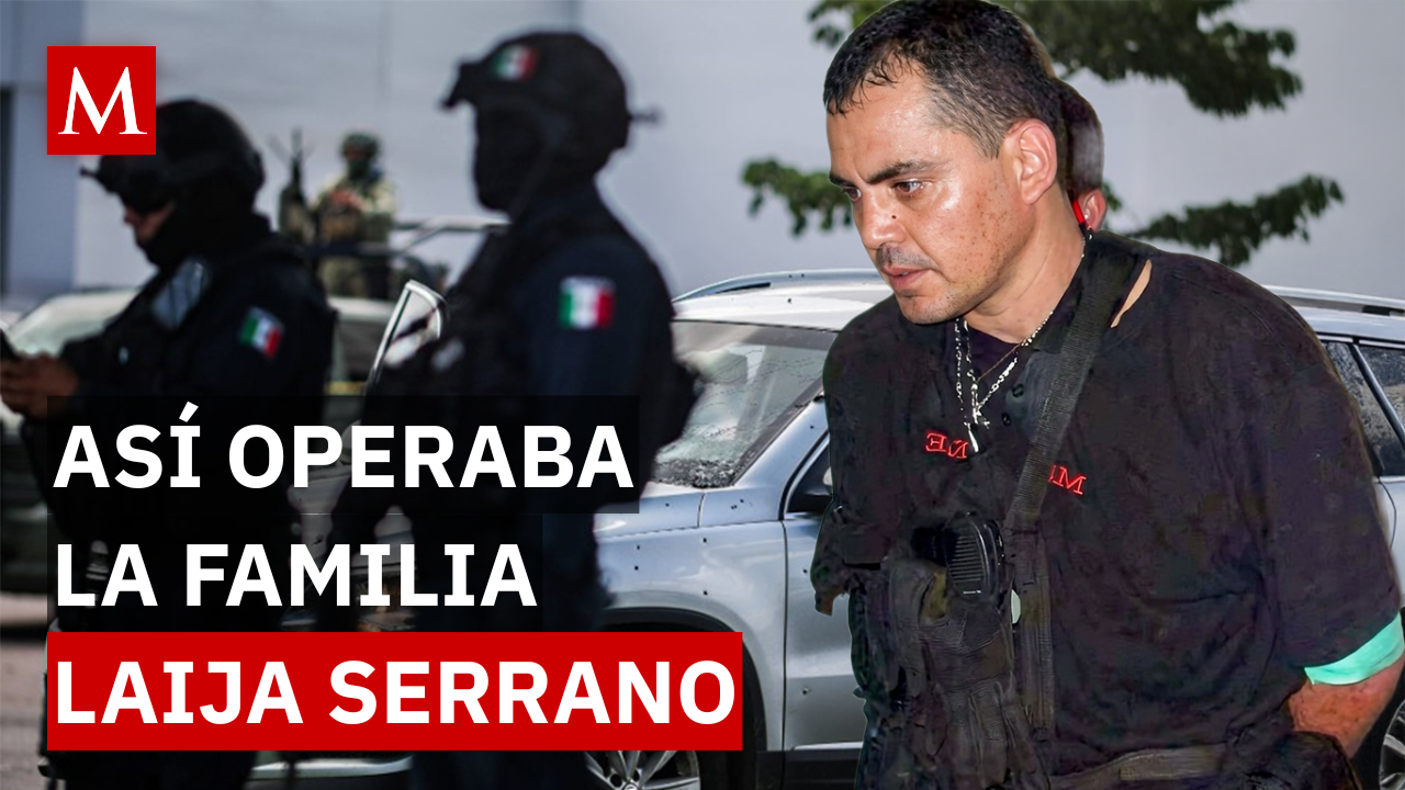Los Laija Serrano: así operaba el clan ligado a líderes del Cártel de Sinaloa