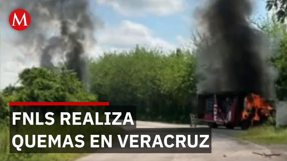 Queman camiones en Veracruz durante protesta del FNLS