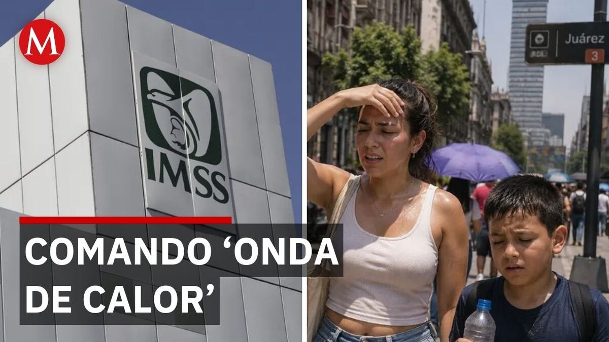 IMSS activa Comando Onda de Calor por temperaturas récord en México