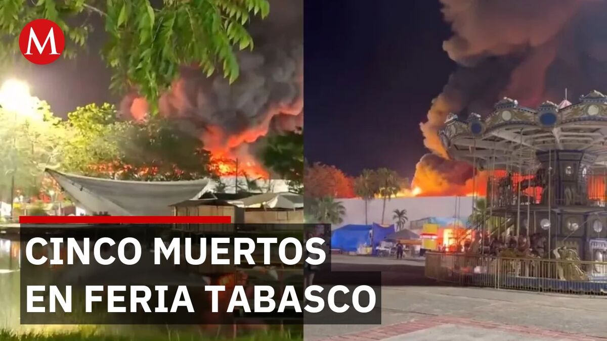 Incendio en la Feria Tabasco deja cinco muertos y cientos de negocios destruidos