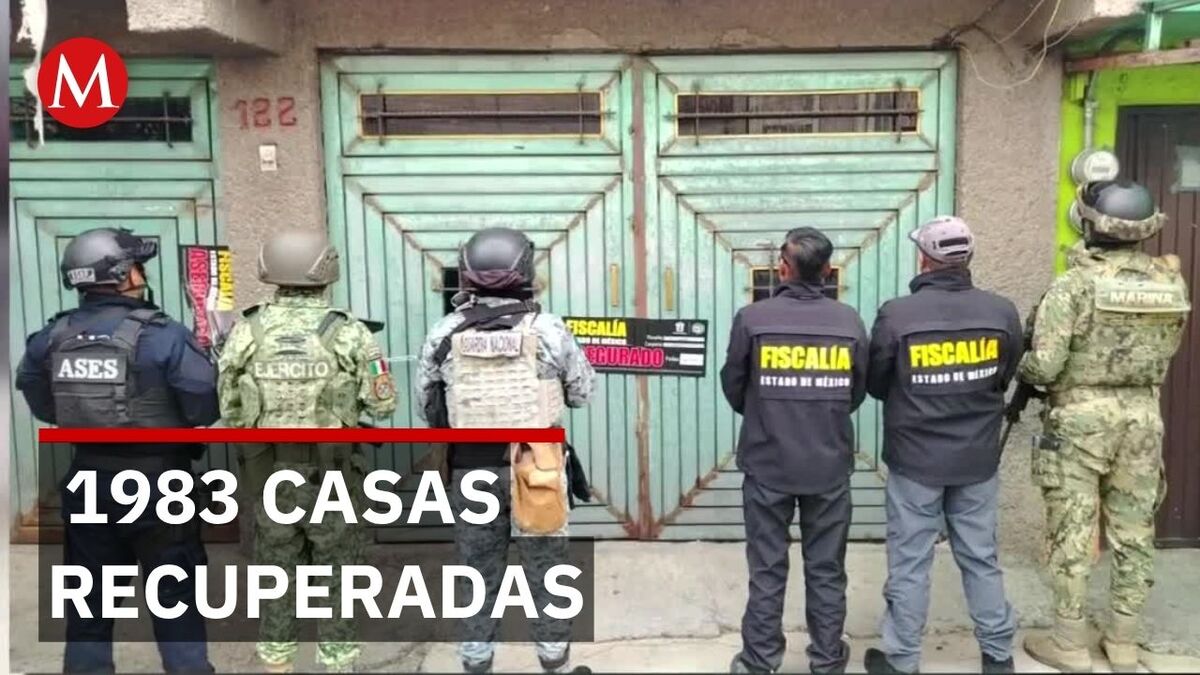 Edomex devuelve mil casas a sus dueños tras mega operativo
