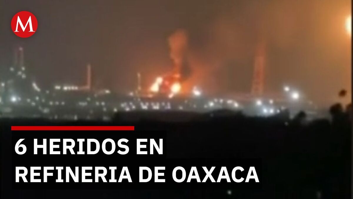 Explosión en refinería de Pemex deja 6 heridos en Oaxaca