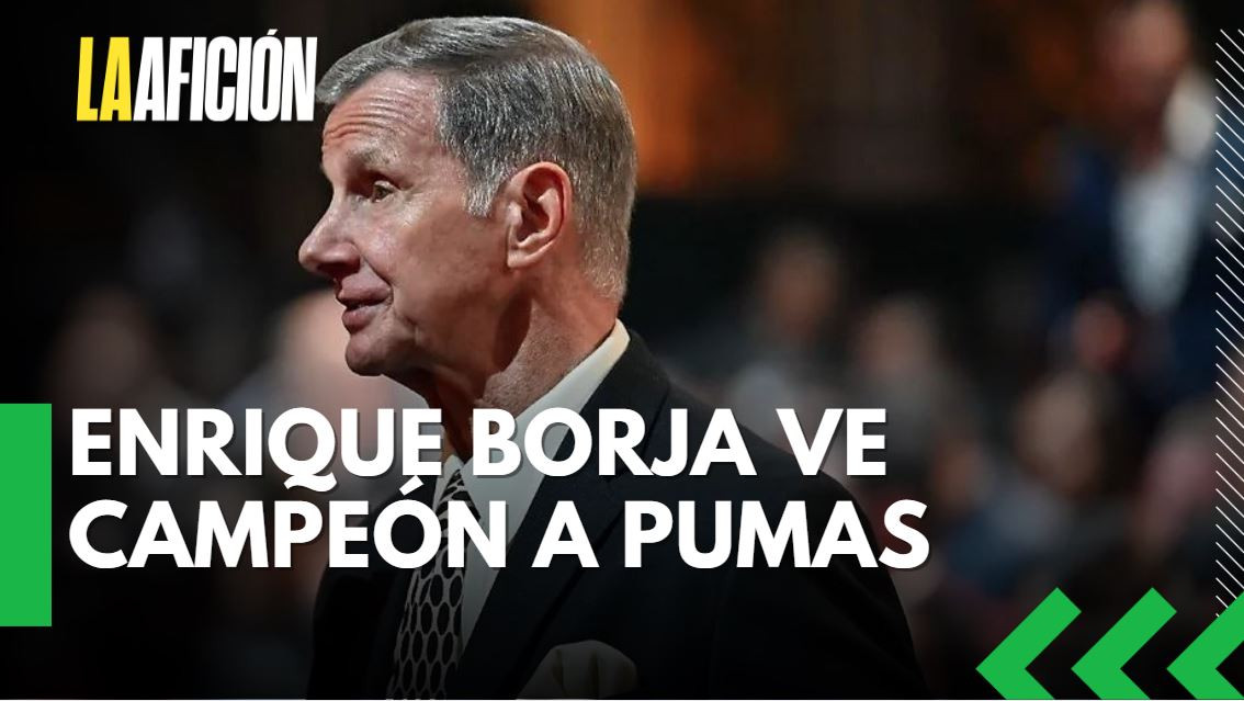 Enrique Borja ve a Pumas campeón del Clausura 2026