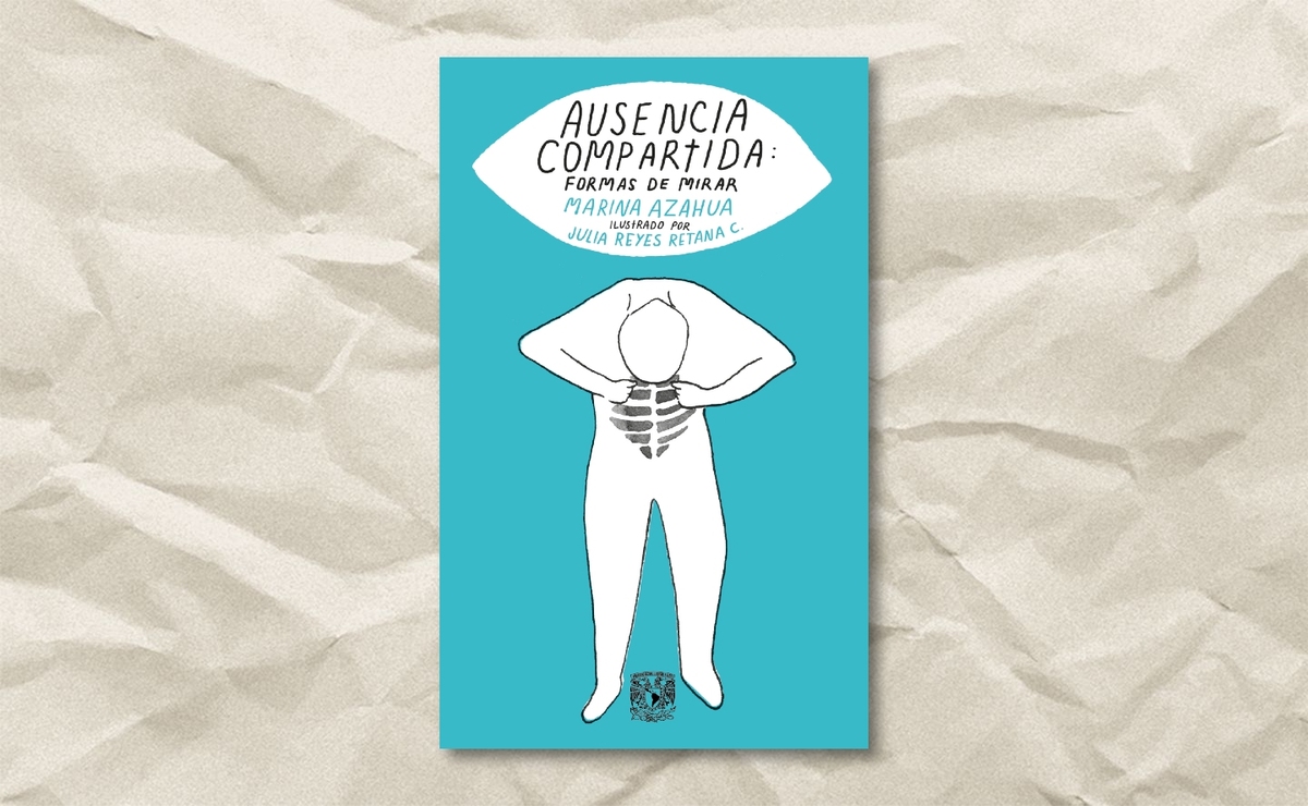 Portada de ‘Ausencia compartida: formas de mirar’, de Marina Azahua. (UNAM)