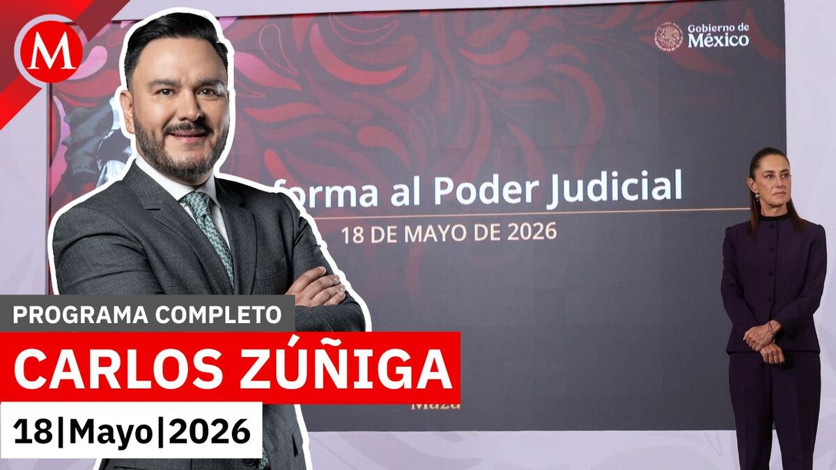 Sheinbaum propone aplazar elección judicial al 2028 | Carlos Zúñiga, 18 de mayo de 2026