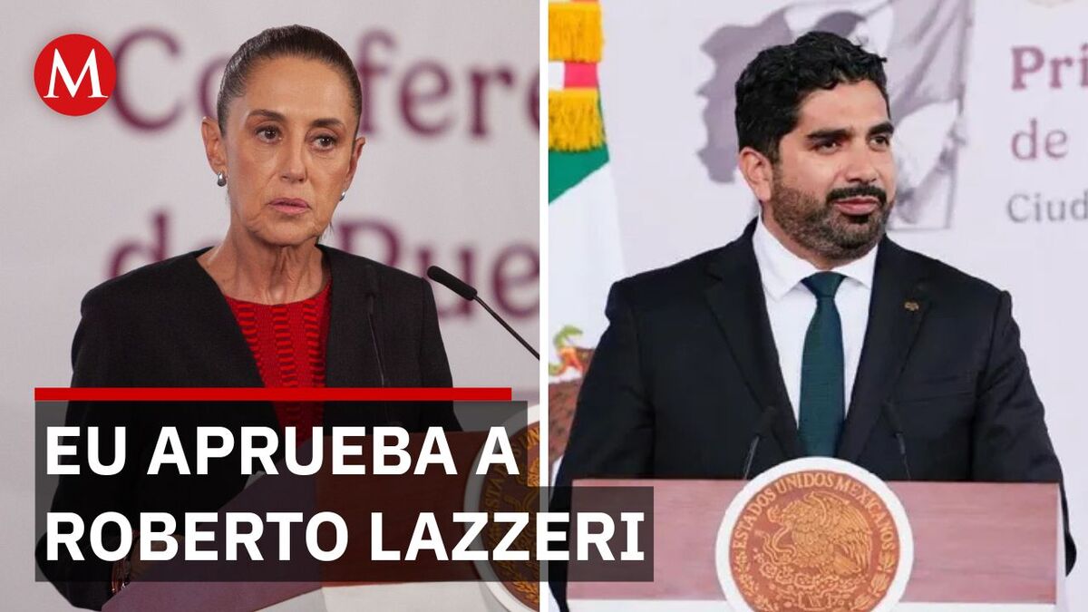 Sheinbaum confirma el beneplácito de EU a Roberto Lazzeri