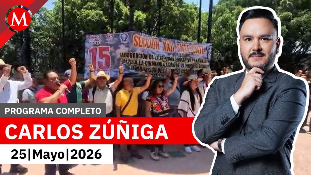 CNTE inicia paro en Oaxaca y movilizaciones en CdMx | Carlos Zúñiga, 25 de mayo de 2026
