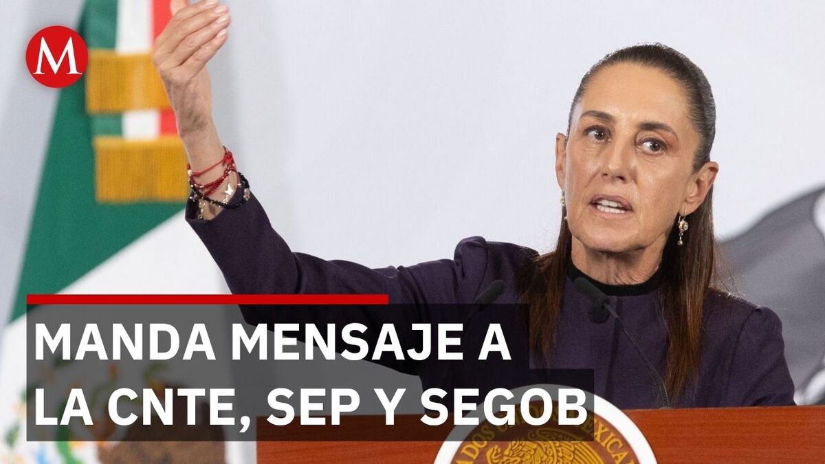 Sheinbaum ofrece diálogo a la CNTE con mesas de SEP y Segob