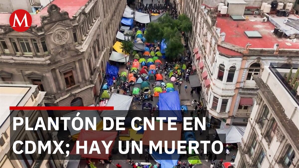 Maestro de la CNTE murió durante la noche en plantón del Centro Histórico en CdMx