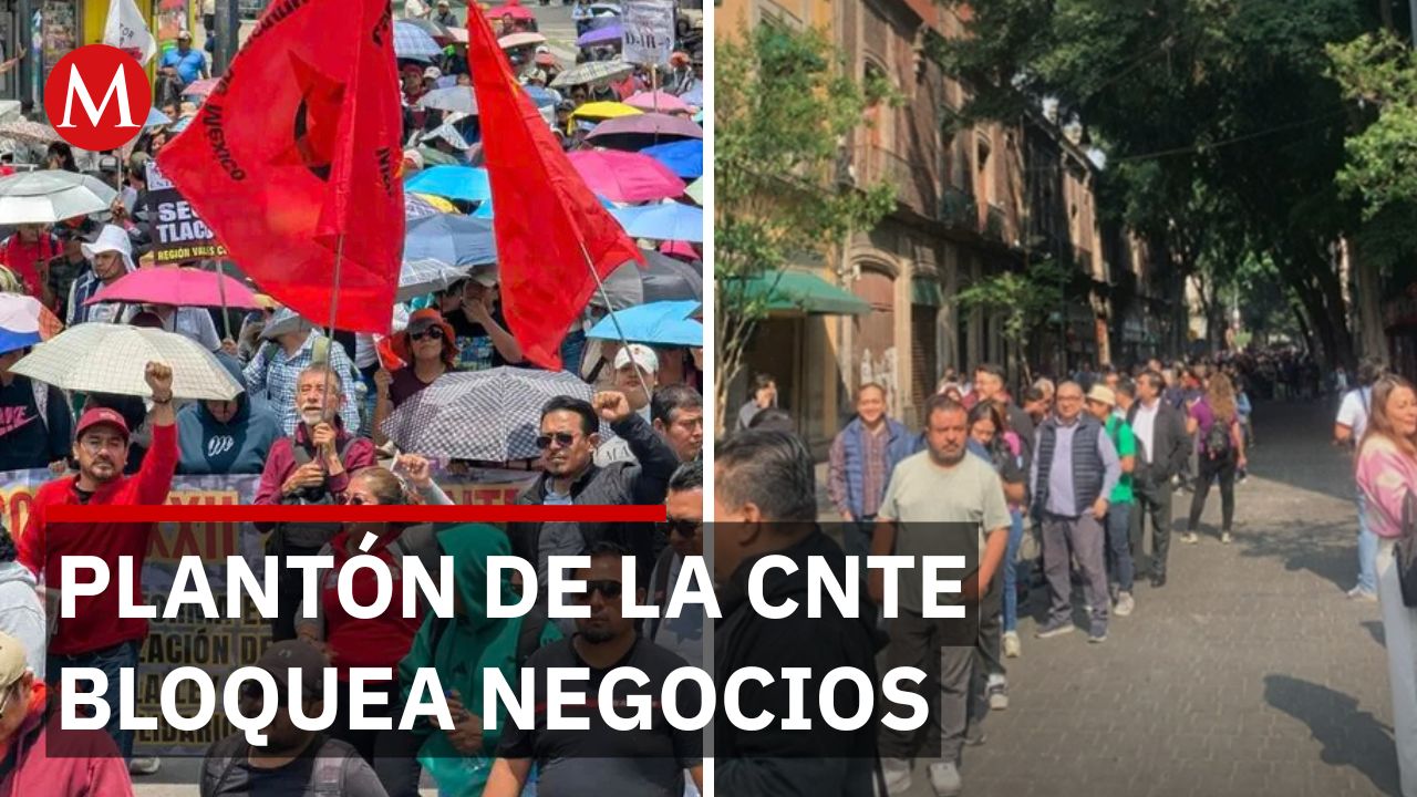 Plantón de la CNTE paraliza Centro Histórico; 60 mil empleados sin acceso a sus trabajos