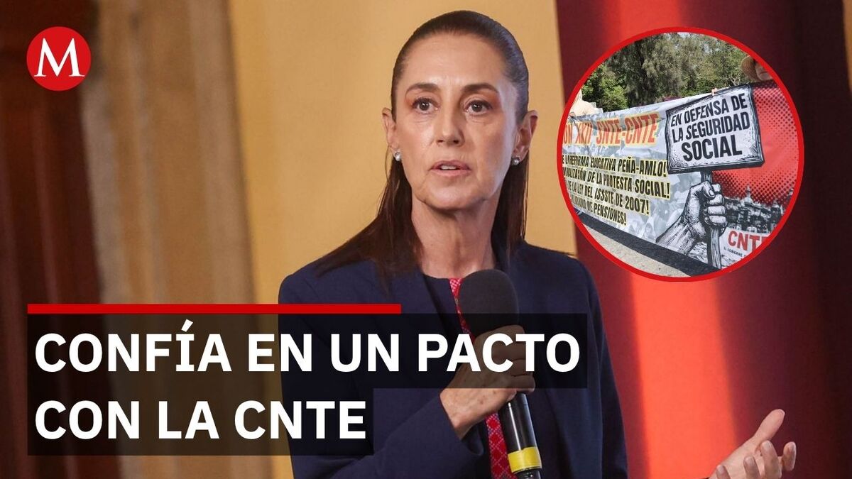 Sheinbaum confía en un acuerdo con la CNTE previo al Mundial 2026
