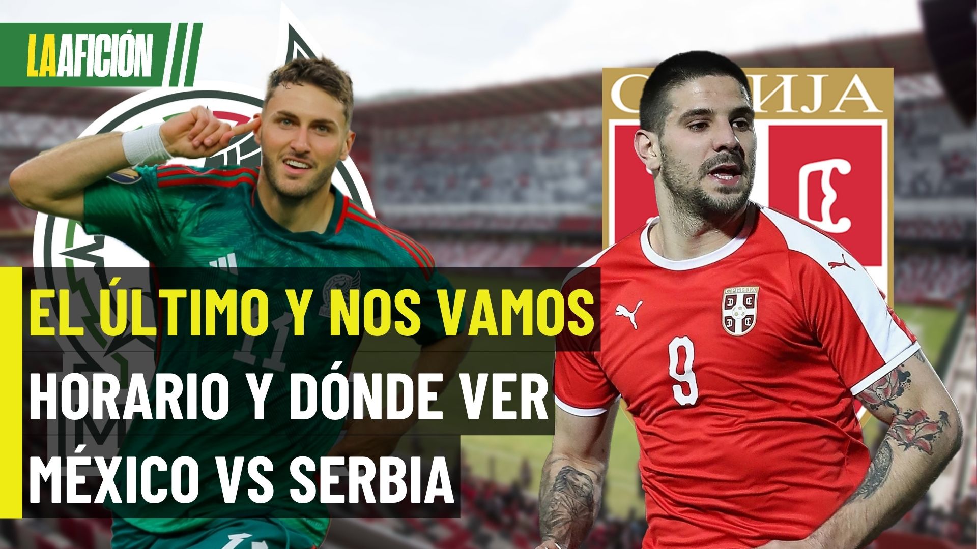México vs Serbia hoy: Horario y dónde ver el partido en vivo