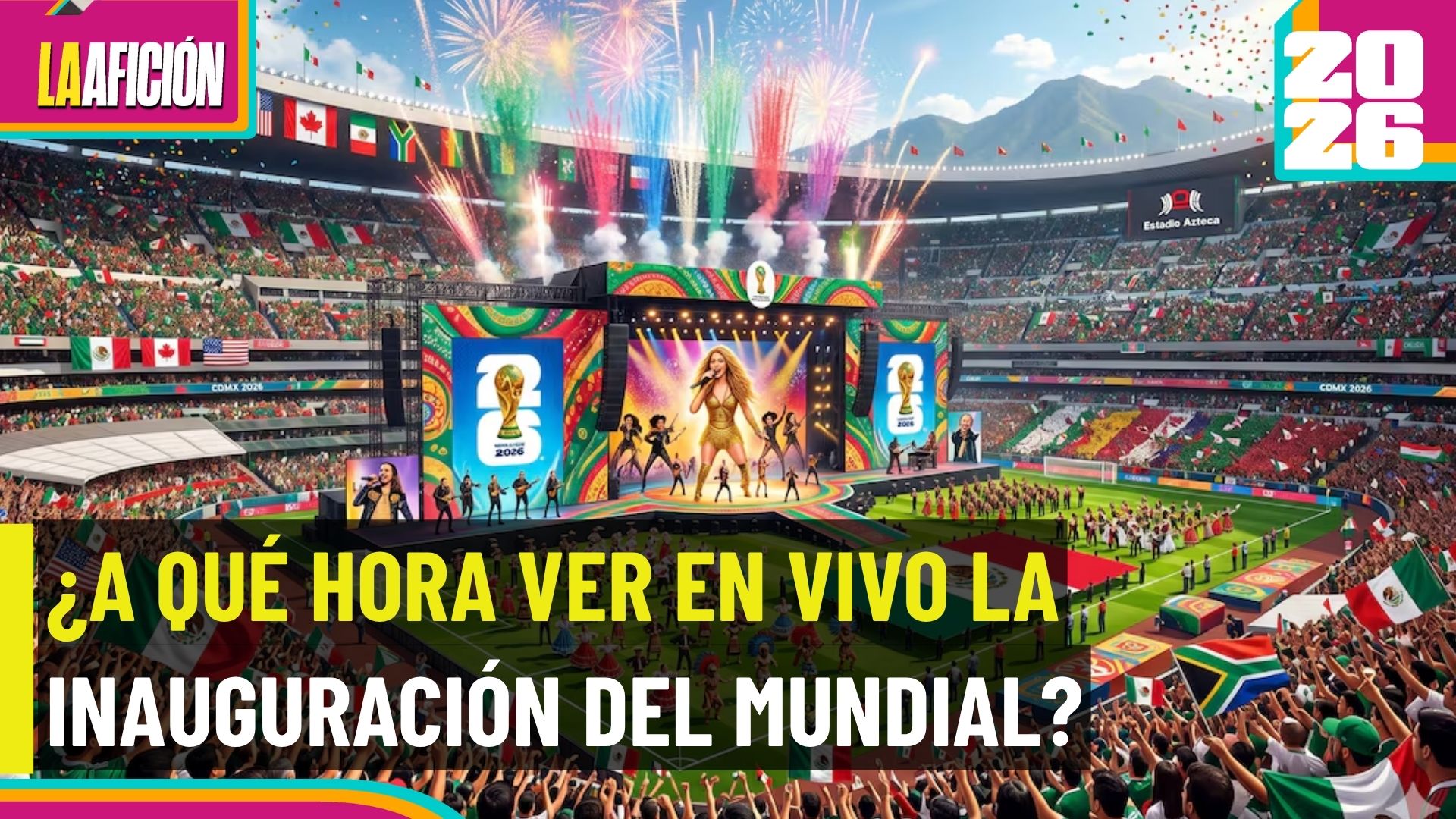 ¿A qué hora y dónde ver la inauguración del Mundial 2026?