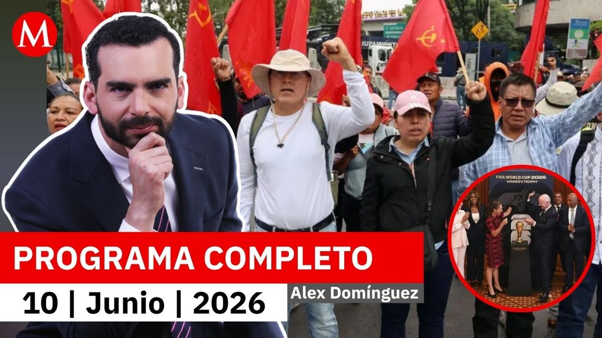 Futuro incierto de la CNTE a horas del inicio del mundial | Alejandro Domínguez, 10 de junio de 2026