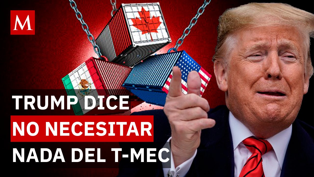 ¿Se rompe el T-MEC? Las declaraciones de Trump que ponen en alerta a México y Canadá