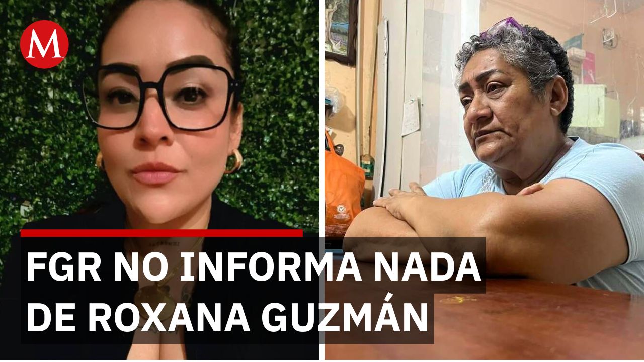 FGR toma caso de Roxana Guzmán pero su madre sigue sin recibir llamadas ni información