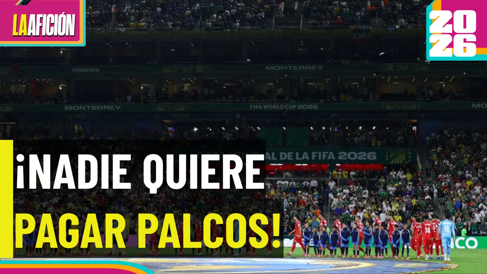 Monterrey recibe el Mundial 2026 con afición presente pero palcos vacíos pese a precios millonarios