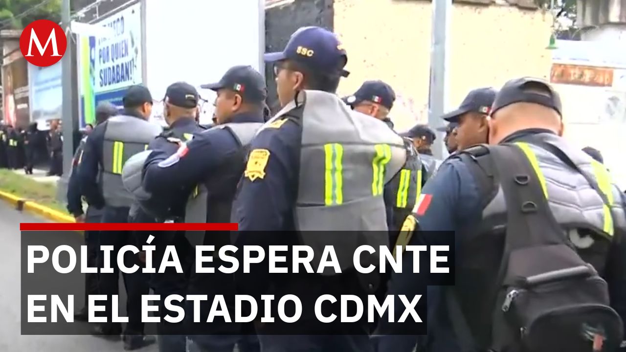 Despliegan fuerte operativo por protesta de la CNTE cerca del estadio Ciudad de México