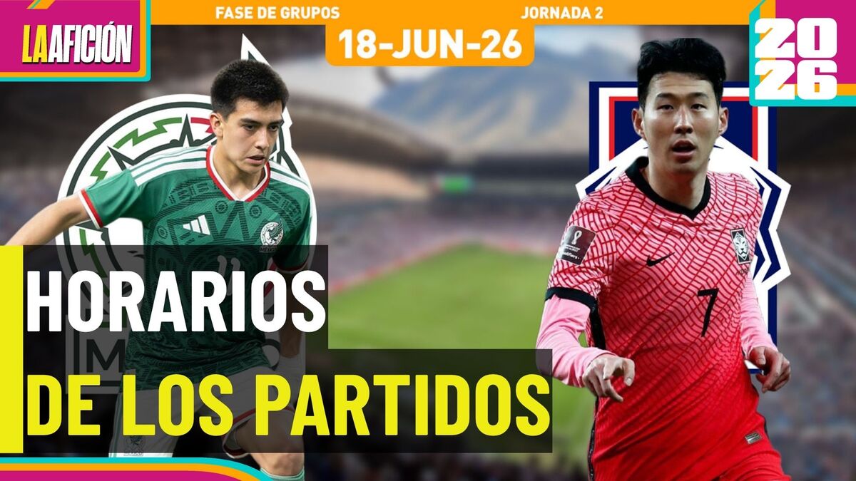 Horarios y dónde ver los partidos del Mundial de hoy 18 de junio 2026