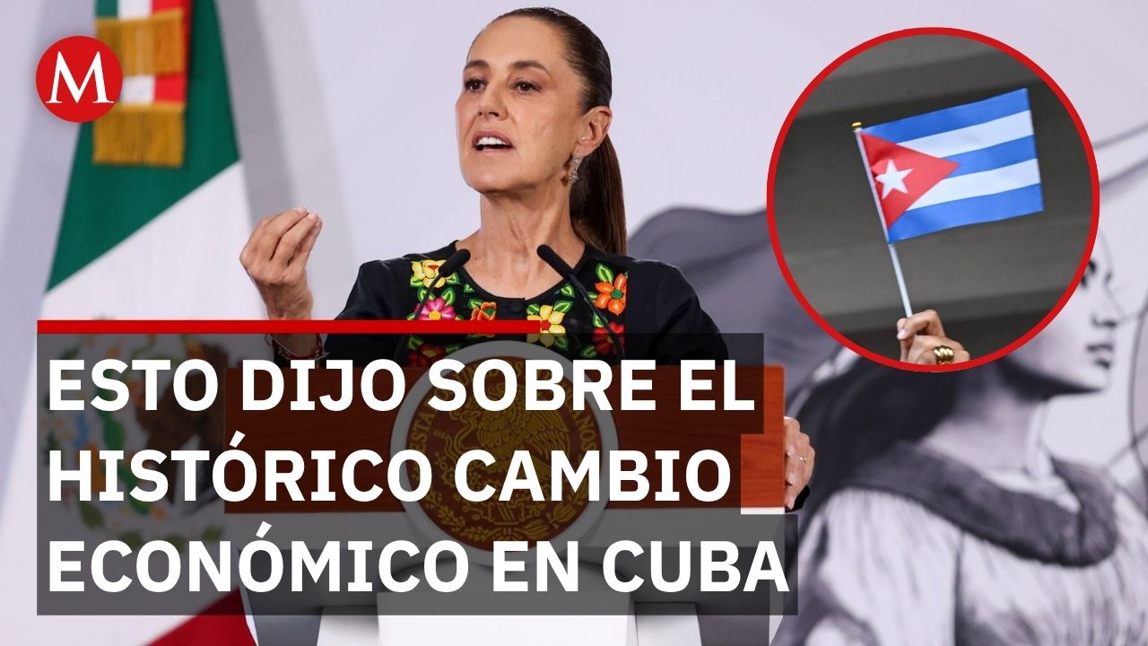 ¡Cambio histórico! Sheinbaum reacciona a la nueva economía de Cuba