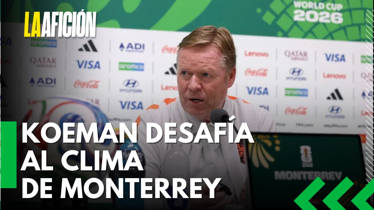 El calor de Monterrey no preocupa a Países Bajos, asegura Ronald Koeman