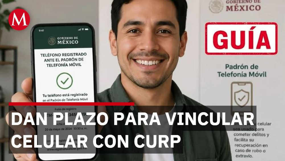 Gobierno otorga prórroga para vincular celular con CURP con fechas escalonadas hasta diciembre