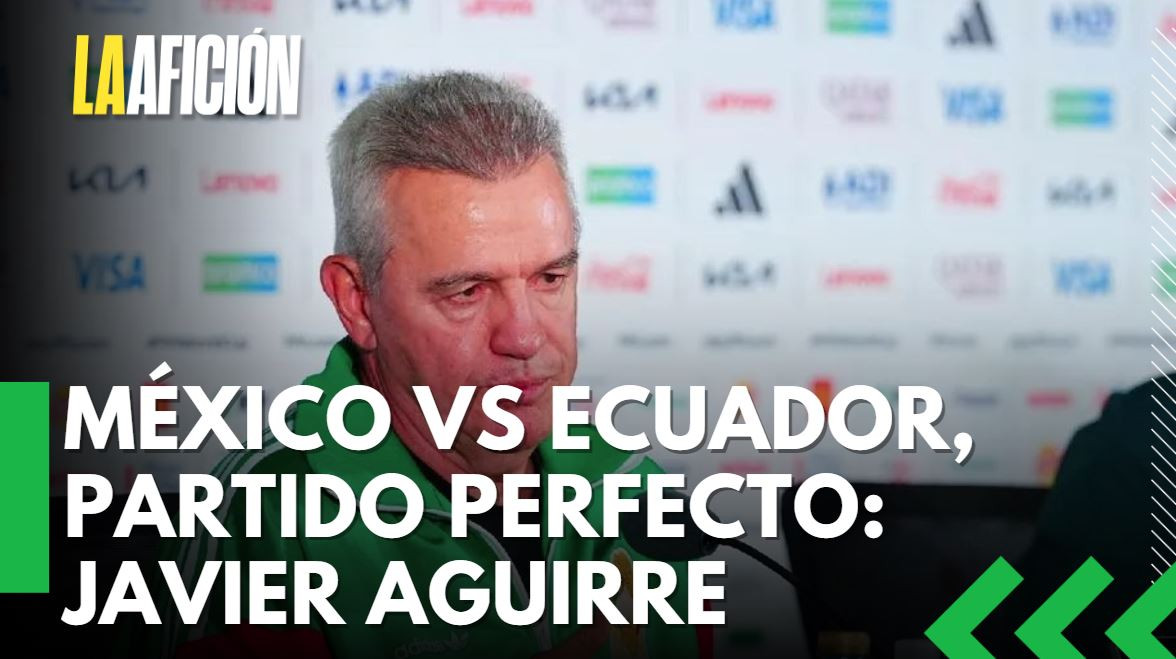 México es superior a Ecuador pero Aguirre advierte que necesita un partido casi perfecto