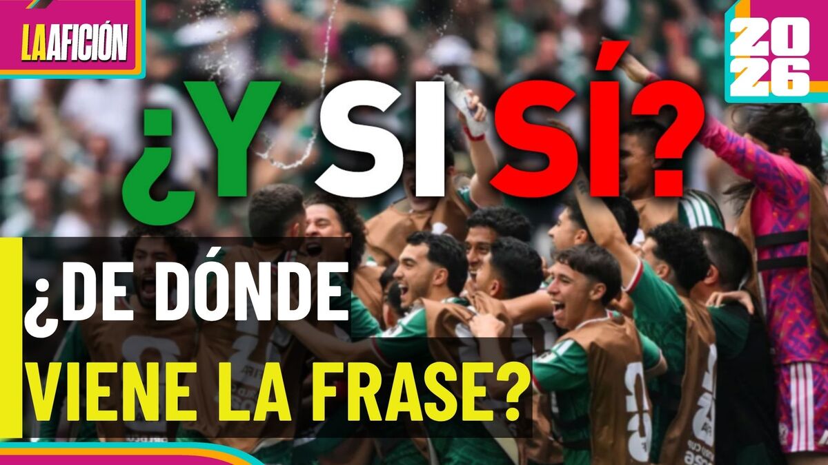 ¿De dónde salió "¿Y si sí?" El origen de la frase viral que acompaña el sueño de México