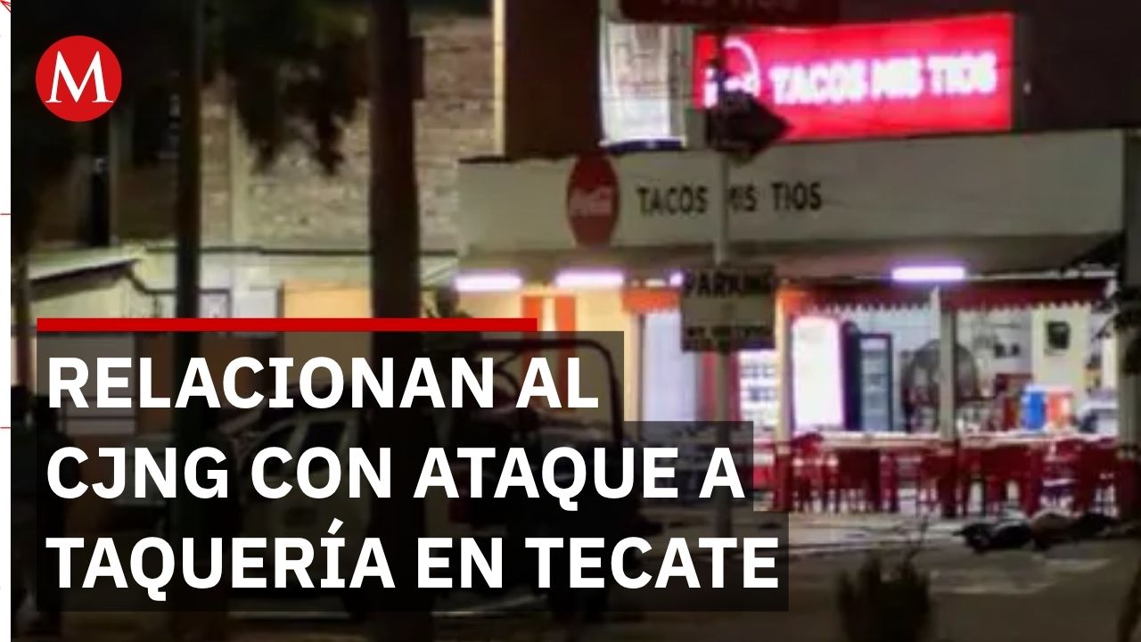 Fiscalía vincula al CJNG con agresión en taquería de Tecate