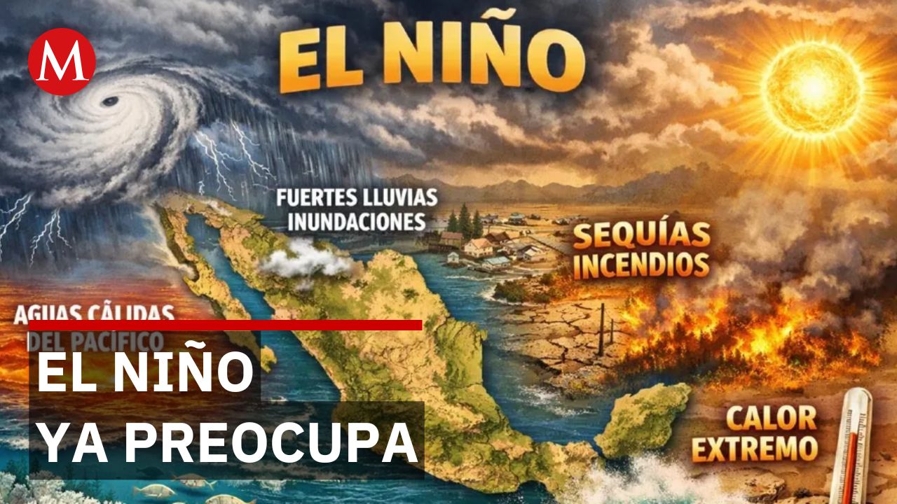 Científicos advierten: El Niño superfuerte traerá sequías extremas y lluvias torrenciales