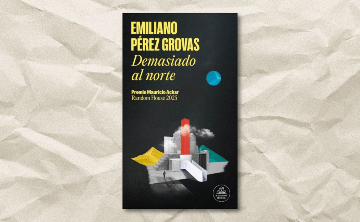 Portada de ‘Demasiado al norte’, de Emiliano Pérez Grovas. (Random House)