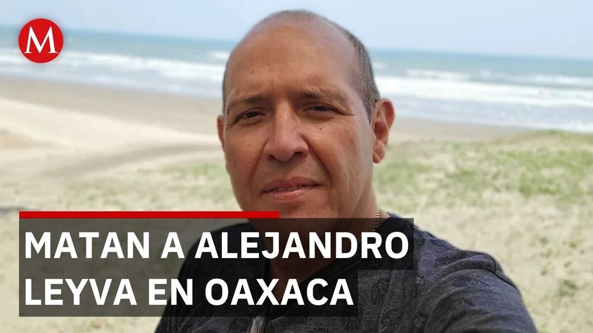 Asesinan al periodista Alejandro Leyva, crítico del gobierno de Oaxaca, en ataque directo