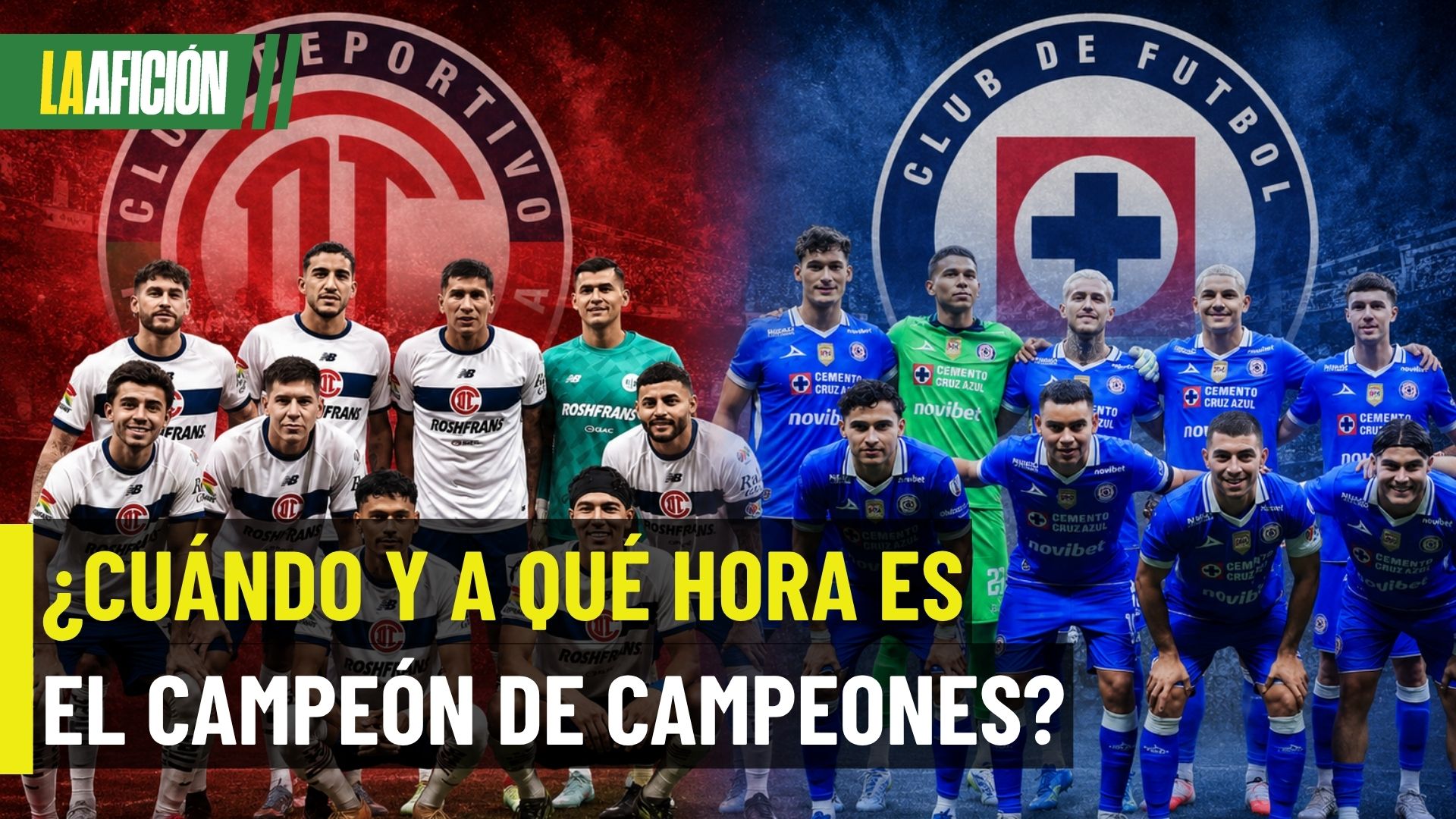 ¿Cuándo y a qué hora juega Cruz Azul vs Toluca por el Campeón de Campeones?