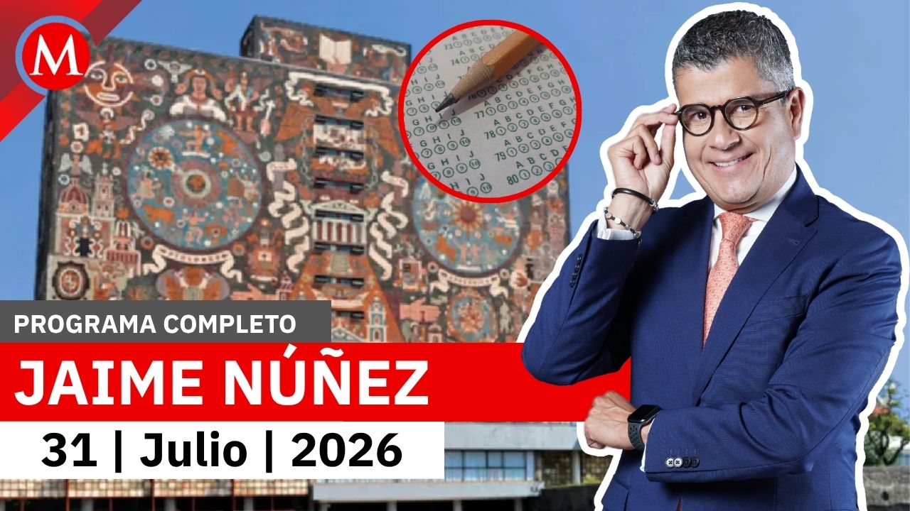 La UNAM aplicará un examen presencial ante irregularidades | Jaime Núñez, 31 de julio de 2026