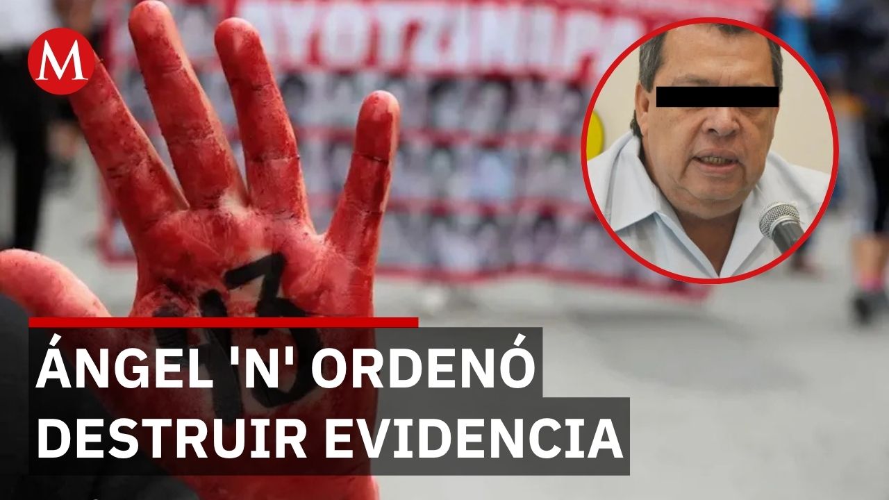 FGR acusa a Ángel 'N' de ordenar la desaparición de evidencia en el caso Ayotzinapa