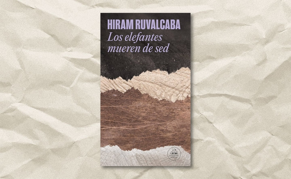 Portada de ‘Los elefantes mueren de sed’, de Hiram Ruvalcaba. (Random House)