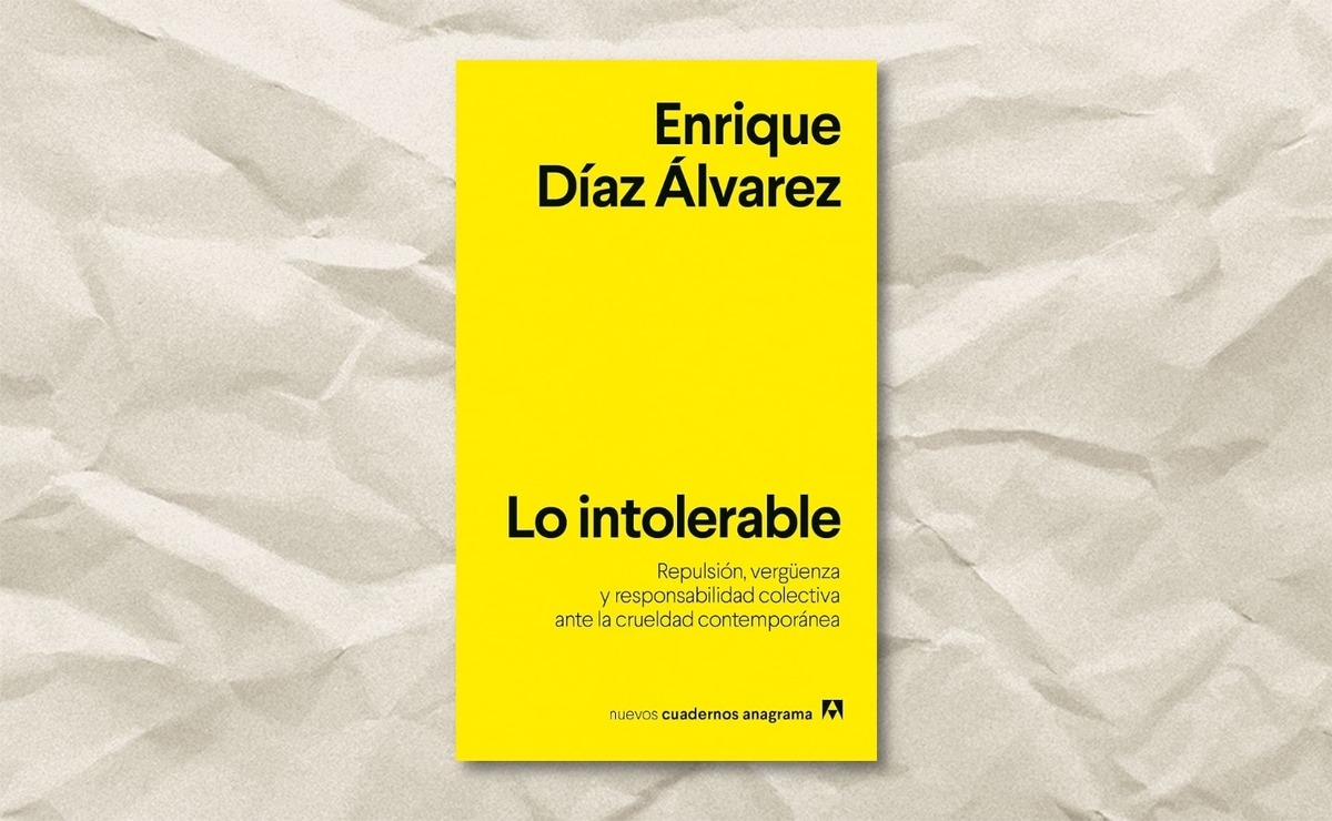 Portada de ‘Lo intolerable: Repulsión, vergüenza y responsabilidad colectiva ante la crueldad contemporánea’, de Enrique Díaz Álvarez. (Anagrama)
