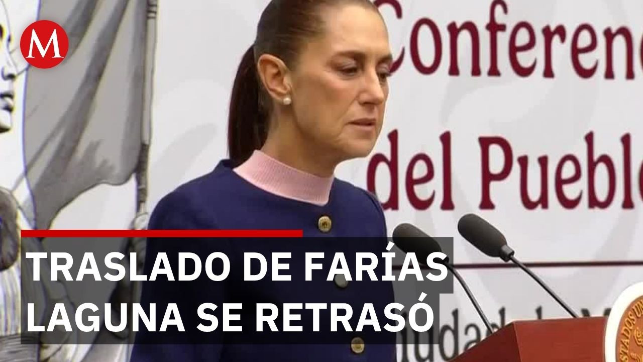 Sheinbaum asegura que traslado de Farías Laguna no está en duda pese a retraso