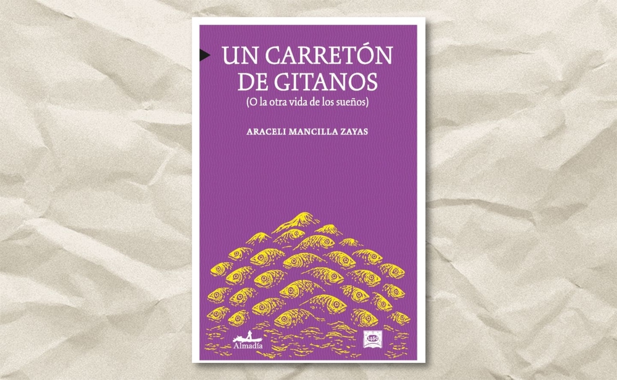 Portada de ‘Un carretón de gitanos (O la otra vida de los sueños)’, de Araceli Mancilla Zayas. (Almadía/1450 Ediciones)