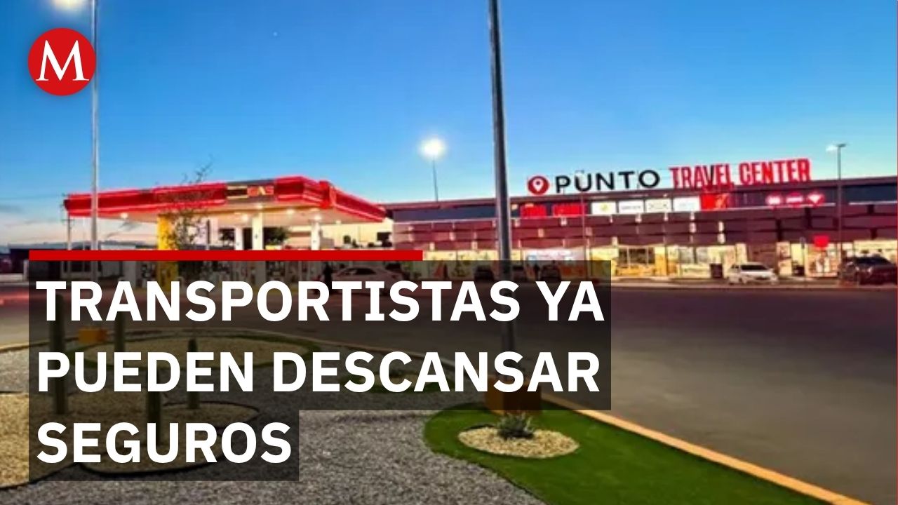 Inauguran en Chihuahua primer parador seguro para transportistas
