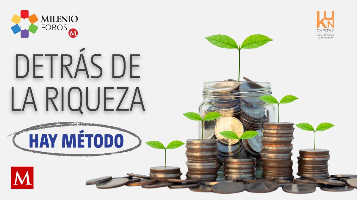 Milenio Foros: Detrás de la riqueza, hay método