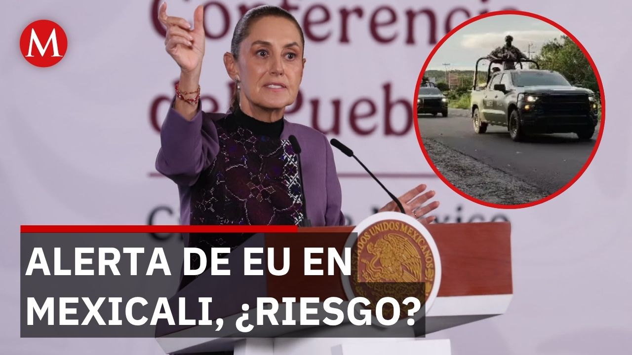 Sheinbaum revela qué hay detrás de alerta de EU en Mexicali: “No estaba asegurada”